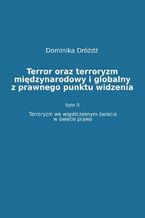Okładka - Terror oraz terroryzm międzynarodowy i globalny z  prawnego punktu widzenia. Tom II: Terroryzm we współczesnym świecie w świetle prawa - dr Dominika Dróżdż