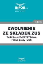 Okładka - Zwolnienie ze składek ZUS.Tarcza antykryzysowa.Prawo Pracy i ZUS - Praca zbiorowa