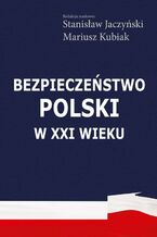 Okładka - Bezpieczeństwo Polski w XXI wieku - Stanisław Jaczyński, Mariusz Kubiak