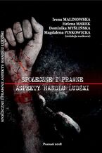 Okładka - SPOŁECZNE I PRAWNE ASPEKTY HANDLU LUDŹMI - Irena Malinowska,, Helena Marek, Dominika Myślińska, Magdalena Pińkowicka