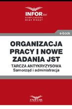 Okładka - Organizacja pracy i nowe zadania JST .Tarcza antykryzysowa.Samorząd i administracja - Praca zbiorowa