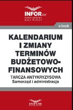 Okładka - Kalendarium i zmiany terminów budżetowo-finansowych .Tarcza antykryzysowa.Samorząd i administracja - Praca zbiorowa