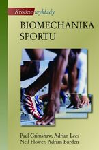 Okładka - Biomechanika sportu. Krótkie wykłady - Paul Grimshaw, Adrian Lees, Neil Fowler, Adrian Burden