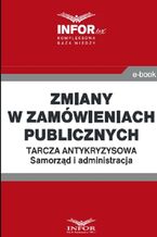 Okładka - Zmiany w zamówieniach publicznych .Tarcza antykryzysowa.Samorząd i administracja - Praca zbiorowa