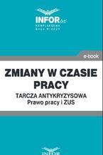 Okładka - Zmiany w czasie pracy.Tarcza antykryzysowa.Prawo Pracy i ZUS - Praca zbiorowa
