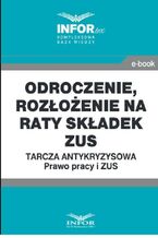 Okładka - Odroczenie, rozłożenie na raty składek ZUS.Tarcza antykryzysowa.Prawo Pracy i ZUS - Praca zbiorowa