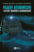 Okładka - Pojazdy autonomiczne i systemy transportu autonomicznego - Włodzimierz Choromański, Iwona Grabarek, Maciej Kozłowski, Andrzej Czerepicki, Katarzyna Marczuk