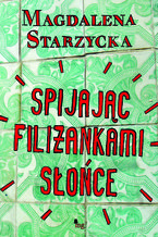 Okładka - Spijając filiżankami słońce - Magdalena Starzycka