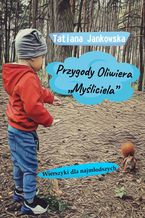 Okładka - Przygody Oliwiera "Myśliciela" - Tatiana Jankowska