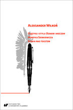 Okładka - O języku i stylu "Ogniem i mieczem" Henryka Sienkiewicza. Studia nad tekstem - Aleksander Wilkoń