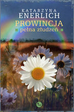 Okładka - Prowincja pełna złudzeń - Katarzyna Enerlich