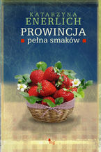 Okładka - Prowincja pełna smaków - Katarzyna Enerlich