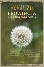Okładka - Prowincja pełna marzeń - Katarzyna Enerlich