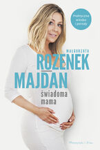 Okładka - Świadoma mama. Praktyczna wiedza i porady - Małgorzata Rozenek-Majdan