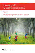 Okładka - Innowacyjność w praktyce pedagogicznej. T. 2: Refleksje pedagogiczne w teorii i praktyce - red. Urszula Szuścik, Renata Raszka