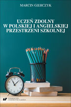 Okładka - Uczeń zdolny w polskiej i angielskiej przestrzeni szkolnej. Studium komparatystyczne - Marcin Gierczyk