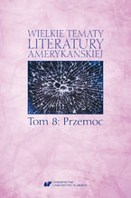 Wielkie tematy literatury amerykańskiej. T. 8: Przemoc