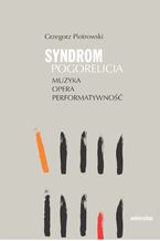 Okładka - Syndrom Pogorelicia. Muzyka - opera - performatywność - Grzegorz Piotrowski