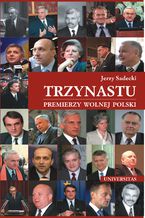 Okładka - Trzynastu. Premierzy wolnej Polski - Jerzy Sadecki