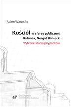 Okładka - Kościół w sferze publicznej: Natanek, Nergal, Boniecki. Wybrane studia przypadków - Adam Warzecha