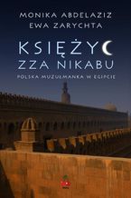 Okładka - Księżyc zza nikabu. Polska muzułmanka w Egipcie - Ewa Zarychta, Monika Abdelaziz