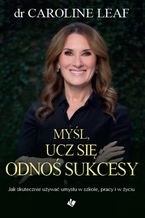 Okładka - Myśl, ucz się, odnoś sukcesy - dr Caroline Leaf