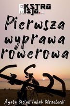 Okładka - Pierwsza wyprawa rowerowa - Agata Siciak, Jakub Strzelecki