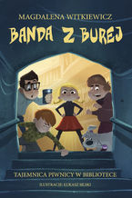 Okładka - Banda z Burej. Tajemnica piwnicy w bibliotece - Magdalena Witkiewicz