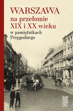Okładka - Warszawa na przełomie XIX i XX wieku w pamiętnikach Przygodnego - Anonim