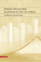 Okładka - Zmiany społeczne w Japonii w XIX i XX wieku. Wybrane zagadnienia - Elżbieta Kostowska-Watanabe