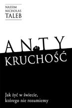Okładka - Antykruchość Jak żyć w świecie, którego nie rozumiemy - Nassim Nicholas Taleb