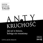 Antykruchość Jak żyć w świecie, którego nie rozumiemy