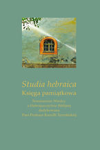 Okładka - Studia hebraica. Księga pamiątkowa. Seminarium Wiedzy o Hebrajszczyźnie Biblijnej dedykowana Pani Profesor Kamilli Termińskiej - red. Marta Zając, Ireneusz Kida