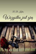 Okładka - Wszystko jest grą - R. B. Kolas