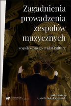 Okładka - Zagadnienia prowadzenia zespołów muzycznych współczesnego rynku kultury - red. Izabella Zielecka-Panek