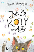 Okładka - Jak się koty urodziły - Joanna Papuzińska