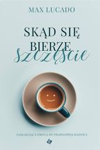 Okładka - Skąd się bierze szczęście - Max Lucado