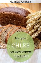 Okładka - Jak upiec chleb - Gabriela Jasińska