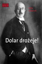 Okładka - Dolar drożeje! Powieść inflacyjna z pewnego starego miasta - Felix Scherret