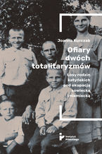 Okładka - Ofiary dwóch totalitaryzmów. Losy rodzin katyńskich pod okupacją  sowiecką i niemiecką - Joanna Kurczab