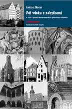 Okładka - Pół wieku z zabytkami w życiu i pracach konserwatorskich gdańskiego architekta - Andrzej Macur