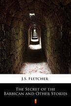 Okładka - The Secret of the Barbican and Other Stories - J.S. Fletcher