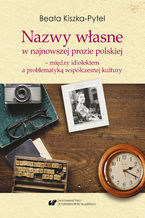 Okładka - Nazwy własne w najnowszej prozie polskiej - między idiolektem a problematyką współczesnej kultury - Beata Kiszka-Pytel