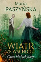 Okładka - Wiatr ze Wschodu (#1). Czas białych nocy - Maria Paszyńska