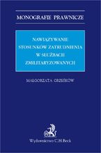 Okładka - Nawiązywanie stosunków zatrudnienia w służbach zmilitaryzowanych - Małgorzata Grześków