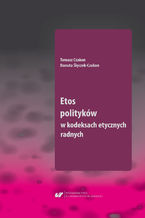 Okładka - Etos polityków w kodeksach etycznych radnych - Tomasz Czakon, Danuta Ślęczek-Czakon