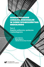 Okładka - Komunikowanie lokalno-regionalne w dobie społeczeństwa medialnego. T. 2: Aspekty polityczne, społeczne i technologiczne - red. Monika Kornacka-Grzonka, red. Marek Mazur
