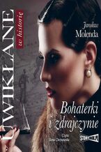 Okładka - Uwikłane w historię. Bohaterki i zdrajczynie - Jarosław Molenda