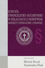 Okładka - Kościół Ewangelicko-Augsburski w relacjach z państwem - Michał Hucał, Agnieszka Filak