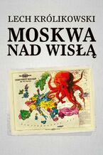 Okładka - Moskwa nad Wisłą - Lech Królikowski